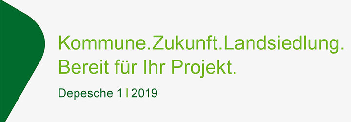 Grafik mit Text "Kommune.Zukunft.Landsiedlung. Bereit für Ihr Projekt. Depesche 1 2019" auf grün-weißem Hintergrund.